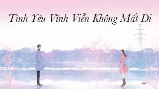 {PÂ THUẦN VIỆT}TÌNH YÊU VĨNH VIỄN KHÔNG MẤT ĐI/永不失联的爱 - Vương Tĩnh Văn Không Mập