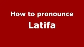 How to pronounce Latifa (Arabic/Morocco) - PronounceNames.com