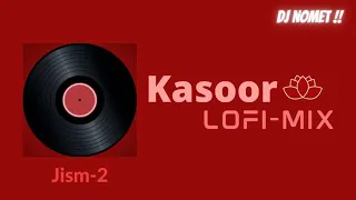 Kasoor Lofi-Mix (Slowed + Reverbed) Version | Jism 2