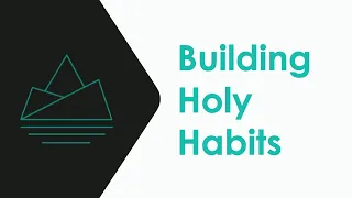 08-13-23: Building Holy Habits