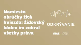 Namiesto obrúčky žltá hviezda: Židovský kódex im zobral všetky práva (podcast Odkrývanie)