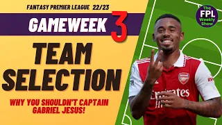 FPL GAMEWEEK 3 TEAM SELECTION | Why You Should Not Captain Jesus | Fantasy Premier League 22/23