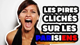 LES PIRES CLICHÉS SUR LES PARISIENS