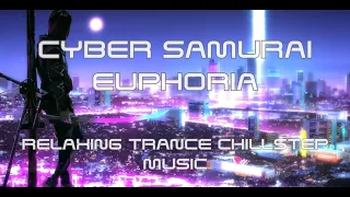 Cyber Samurai Euphoria: Relaxing Trance Chillstep Music