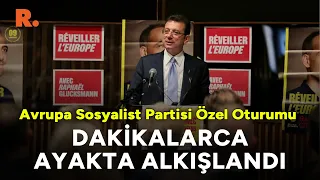 Ekrem İmamoğlu, Avrupa Sosyalist Partisi Özel Oturumuna katıldı;  dakikalarca ayakta alkışlandı