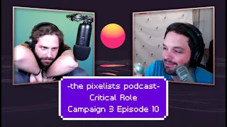 Critical Role Campaign 3 Ep10 Discussion: "Ghosts, Dates, and Darker Fates" || The Pixelists Podcast