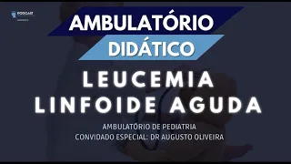 #04 - Ambulatório de Pediatria | Leucemia Linfoide Aguda