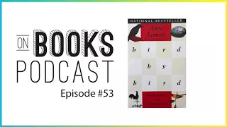 Bird by Bird by Anne Lamott [On Books Podcast #53]