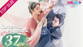 ESPSUB [Inmortal Samsara] EP37 | ROMANCE/TRAJE ANTIGUO | Yang Zi/ Cheng Yi | YOUKU