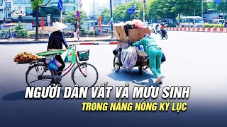 Người dân vất vả mưu sinh trong nắng nóng kỷ lục  | VTV24