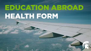 Education Abroad Health Form & Planning | EA Tutorials | Michigan State University