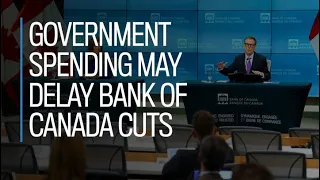 Government spending may delay Bank of Canada cuts