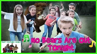 No Bears Are Out Tonight! / That YouTub3 Family