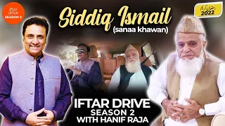 Humsafar: Siddiq Ismail (sanaa khawan) - Iftar drive season 2 | Hanif Raja | Ramadan 2022 special