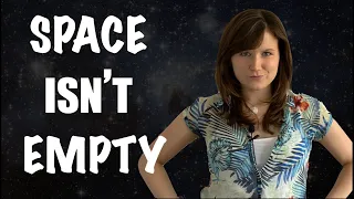 Space Isn't Empty