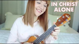 In Christ Alone - Lauren Daigle (Ukulele Cover)