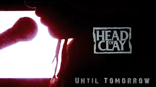 Head of Clay: Until Tomorrow - Official Music Video