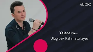 Ulug'bek Rahmatullayev | Улугбек Рахматуллаев - Yalancım… (AUDIO)