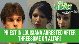 CHURCH GONE WILD! Priest in Louisiana Has Threesome on Altar... Gets Arrested After Being Spotted