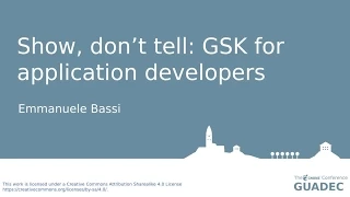 Show, don’t tell: GSK for application developers by Emmanuele Bassi
