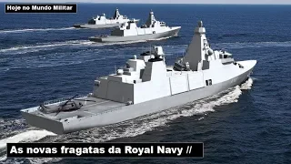 As novas fragatas da Royal Navy