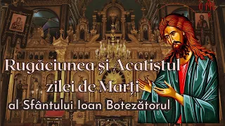 Rugaciunea si acatistul zilei de Marti, al Sfantului Ioan Botezatorul