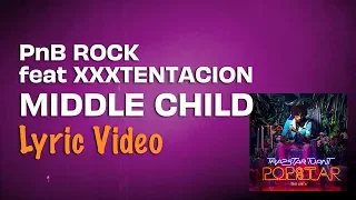 PnB Rock - Middle Child feat. XXXTENTACION (Lyrics) | Trapstar Turnt Popstar