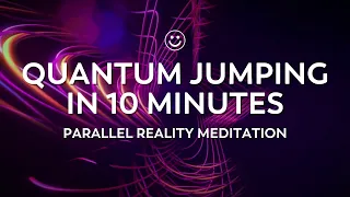 Quantum Jumping in 10 Minutes | Parallel Reality Guided Meditation