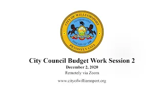 City of Williamsport City Council Budget Work Session 2 - 12/02/20