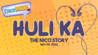 Dear MOR: "Huli Ka" The Nico Story 05-05-22