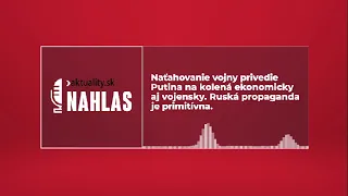 Naťahovanie vojny privedie Putina na kolená ekonomicky aj vojensky. Ruská propaganda je primitívna