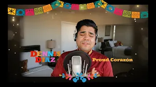 Dennis Diaz - "Proud Corazón" (from Disney Pixar's COCO)