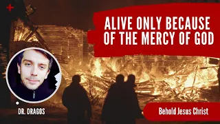Alive only because of the mercy of God | Dr. Dragos | Behold Jesus Christ - Episode 112