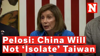 Nancy Pelosi: China Will Not 'Isolate' Taiwan By Preventing Travel There