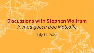 A conversation between Bob Metcalfe and Stephen Wolfram at the Wolfram Summer School 2022