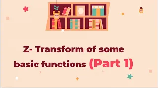 Z Transform of some basic functions Part 1