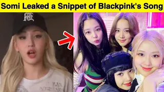 Somi Accidentally Leaked a Snippet of BLACKPINK's Song on Her IG Live