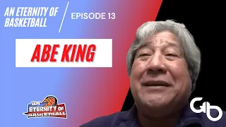 An Eternity of Basketball EPISODE 13: Abe King