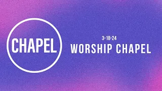 GCU CHAPEL || WORSHIP CHAPEL || 3-18-24