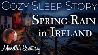 Cozy Sleep Story | SPRING RAIN IN IRELAND | Relaxing ASMR Storytelling & Calm Music w/ Rain Sounds