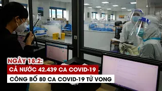 Ngày 18/2: Cả nước 42.439 ca Covid-19, 6.215 ca khỏi | Hà Nội 4.549 ca | TP.HCM 715 ca