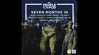 Seven Months In: What Israelis Think About the War Against Hamas, Campus Antisemitism in America,...