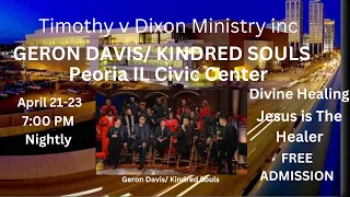 Timothy V Dixon Ministry And Geron Davis/Kindred Souls coming to Peoria IL Civic Venter