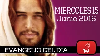 EVANGELIO DEL DÍA MIERCOLES 15 DE JUNIO DE 2016