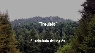 Trouble (Sub. Español + Lyrics) - Coldplay