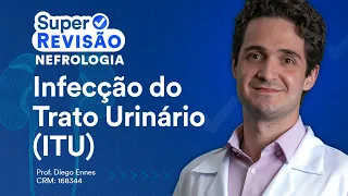 Infecção do Trato Urinário (ITU) | Super Revisão de Nefrologia