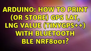 Arduino: How to print (or store) gps lat, lng value (TinyGPS++) with Bluetooth BLE nRF8001?