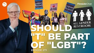 Fireside Chat Ep. 273 — Should "T" Be Part of "LGBT"? | Fireside Chat