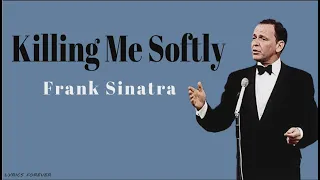 Frank Sinatra-Killing me softly (LYRICS)