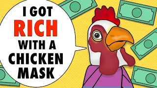 I Made Lots Of Money With A Chicken Mask